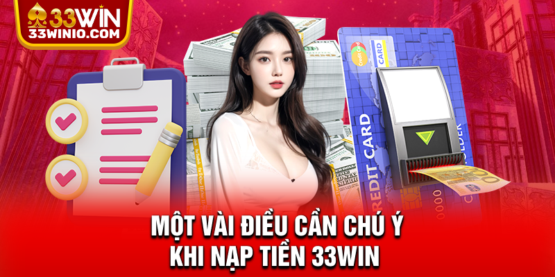 Một vài điều cần chú ý khi nạp tiền 33WIN