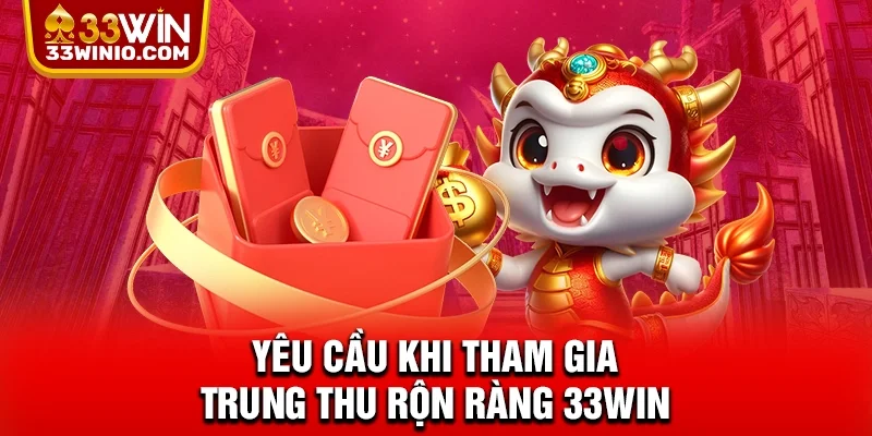 Yêu cầu khi tham gia Trung thu rộn ràng 33WIN