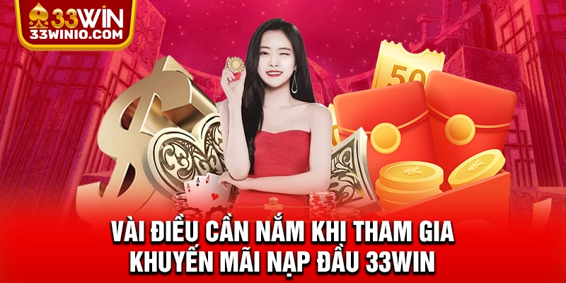Vài điều cần nắm khi tham gia khuyến mãi nạp đầu 33WIN