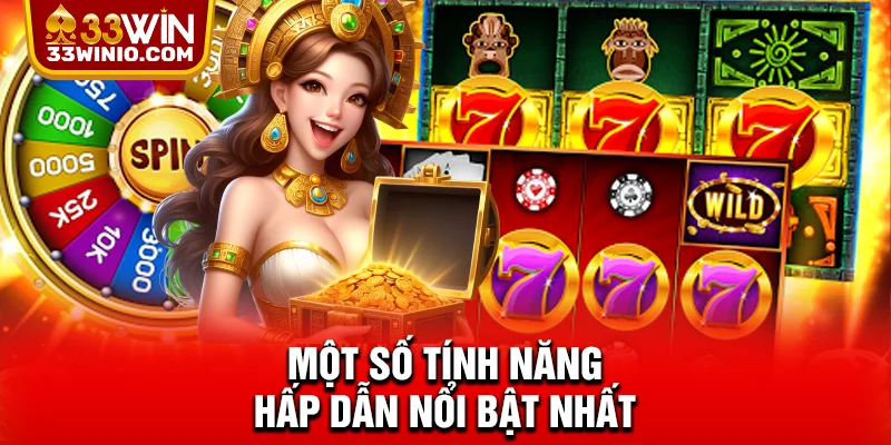 Game Nổ Hũ Quốc Tế 33WIN - Sân Chơi Toàn Cầu, Thưởng Đậm % Một số tính năng hấp dẫn nổi bật nhất