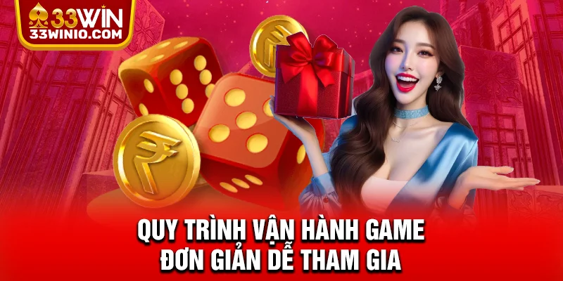 Quy trình vận hành game đơn giản dễ tham gia